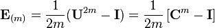 \mathbf E_{(m)}=\frac{1}{2m}(\mathbf U^{2m}- \mathbf I) = \frac{1}{2m}\left[\mathbf{C}^{m} - \mathbf{I}\right]\,\!