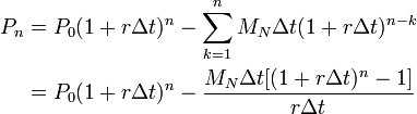 \begin{align}
P_n&=P_0(1+r\Delta t)^n-\sum_{k=1}^{n} M_N\Delta t(1+r\Delta t)^{n-k} \\
&=P_0(1+r\Delta t)^n-\dfrac{M_N\Delta t[(1+r\Delta t)^n - 1]}{r\Delta t}
\end{align}