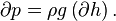 \partial p = \rho g \left(\partial h \right).