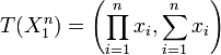 T(X_1^n)= \left( \prod_{i=1}^n{x_i} , \sum_{i=1}^n{x_i} \right)