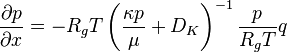 \frac{\partial p}{\partial x}=-R_gT\left(\frac{\kappa p}{\mu}+D_K\right)^{-1}\dfrac{p}{R_gT}q