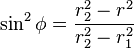 \sin^{2}\phi=\frac{r_{2}^{2}-r^{2}}{r_{2}^{2}-r_{1}^{2}}