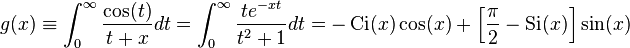 
g(x)
\equiv \int_0^\infty \frac{\cos(t)}{t+x} dt = \int_0^\infty \frac{t e^{-x t}}{t^2 + 1} dt 
= -\operatorname{Ci}(x) \cos(x) + \left[\frac{\pi}{2} - \operatorname{Si}(x) \right] \sin(x)
