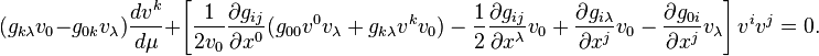  (g_{k\lambda}
v_{0}-g_{0k}v_{\lambda})\frac{dv^{k}}{d\mu}+\left[\frac{1}{2v_{0}}\frac{\partial
g_{ij}}{\partial x^{0}}(g_{00}v^{0}v_{\lambda}+
g_{k\lambda}v^{k}v_{0})-\frac{1}{2}\frac{\partial g_{ij}}{\partial
x^{\lambda}}v_{0} +\frac{\partial g_{i\lambda}}{\partial
x^{j}}v_0- \frac{\partial g_{0i}}{\partial
x^{j}}v_{\lambda}\right]v^i v^j=0.