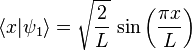 \lang x|\psi_1\rang = \sqrt{ \frac{2}{L} }~{\rm sin}\left(\frac{\pi x}{L}\right)