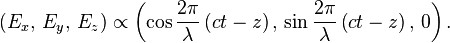  \left( E_x  ,\, E_y ,\, E_z \right) \propto \left(\cos \frac{2 \pi}{\lambda} \left(c t - z \right),\, \sin \frac{2 \pi}{\lambda} \left(c t - z \right),\, 0 \right) . 