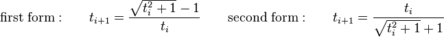 \qquad\mathrm{first\ form:}\qquad t_{i+1} = \frac{\sqrt{t_i^2+1}-1}{t_i}\qquad\mathrm{second\ form:}\qquad t_{i+1} = \frac{t_i}{\sqrt{t_i^2+1}+1}