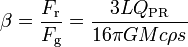 
\beta = { F_{\rm r} \over F_{\rm g} }  
=  { 3L  Q_{\rm PR}  \over { 16 \pi GMc \rho s }  }
