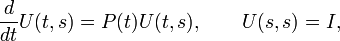  \frac{d}{dt} U(t,s) = P(t) U(t,s), \qquad U(s,s) = I,