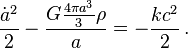 \frac{{\dot a}^2}{2} - \frac{G \frac{4 \pi a^3}{3} \rho}{a} = - \frac{k c^2}{2} \,.