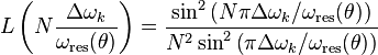 L\left ( N\frac{\Delta \omega_k}{\omega_\text{res}(\theta)} \right )
=\frac{\sin^2\left ( N\pi\Delta \omega_k / \omega_\text{res}(\theta) \right )}{N^2 \sin^2\left ( \pi\Delta \omega_k/\omega_\text{res}(\theta) \right )}