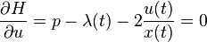 \frac{\partial H}{\partial u} = p - \lambda(t) - 2\frac{u(t)}{x(t)} = 0