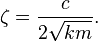 \zeta = { c \over 2 \sqrt{k m} }.