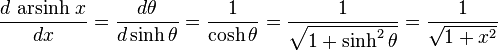 \frac{d\,\operatorname{arsinh}\, x}{dx} = \frac{d \theta}{d \sinh \theta} = \frac{1} {\cosh \theta} = \frac{1} {\sqrt{1+\sinh^2 \theta}} = \frac{1}{\sqrt{1+x^2}}