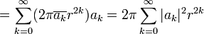  = \sum^\infty_{k = 0} ({2\pi}{\overline{a_k} r^{2k}}){a_k} = {2\pi} \sum^\infty_{k = 0} {|a_k|^2 r^{2k}}