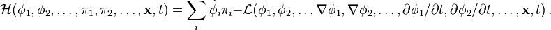 \mathcal{H}(\phi_1,  \phi_2, \ldots, \pi_1, \pi_2, \ldots, \mathbf{x},t)= \sum_i\dot{\phi_i}\pi_i - \mathcal{L}(\phi_1,\phi_2,\ldots \nabla\phi_1,\nabla\phi_2,\ldots, \partial \phi_1/\partial t ,\partial \phi_2/\partial t ,\ldots, \mathbf{x},t)\,.