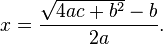 x = \frac{\sqrt{4ac+b^2}-b}{2a}.