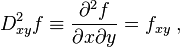 D^2_{xy} f \equiv \frac{\partial ^2 f}{\partial x \partial y} = f_{xy} \;,