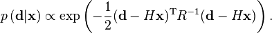  p\left(  \mathbf{d}|\mathbf{x}\right)  \propto\exp\left(  -\frac{1}{2}(\mathbf{d}-H\mathbf{x})^{\mathrm{T}}R^{-1}(\mathbf{d}-H\mathbf{x})\right) . 