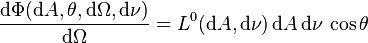 \frac{\mathrm{d} \Phi(\mathrm{d}A,\theta,\mathrm{d}\Omega,\mathrm{d}\nu)}{\mathrm{d}\Omega} = L^0(\mathrm{d}A,\mathrm{d}\nu)\,\mathrm{d}A\,\mathrm{d}\nu\,\cos \theta