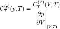 C^{(p)}_T(p,T)=\frac{C^{(V)}_T(V,T)}{\left.\cfrac{\partial p}{\partial V}\right|_{(V,T)}} 