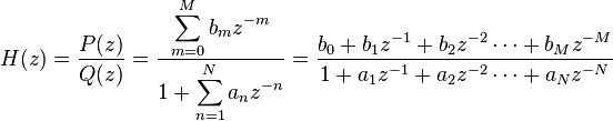 
H(z) = \frac{P(z)}{Q(z)} = \frac
{    \displaystyle\sum_{m=0}^M {b_m z^{-m}}}
{1 + \displaystyle\sum_{n=1}^N {a_n z^{-n}}}
= \frac
{b_0 + b_1 z^{-1} + b_2 z^{-2} \cdots + b_M z^{-M}}
{1   + a_1 z^{-1} + a_2 z^{-2} \cdots + a_N z^{-N}}
