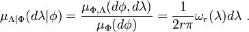 \mu_{\Lambda | \Phi}(d\lambda | \phi) = {\mu_{\Phi,\Lambda}(d\phi, d\lambda) \over \mu_{\Phi}(d\phi)} = \frac{1}{2r\pi} \omega_r(\lambda) d\lambda \ .