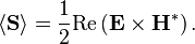 \langle\mathbf{S}\rangle = \frac{1}{2}\mathrm{Re}\left(\mathbf{E} \times \mathbf{H}^*\right).