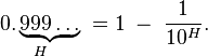 \underset{H}{0.\underbrace{999\ldots}}\; = 1\;-\;\frac{1}{10^{H}}.