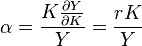  \alpha = \frac{K\frac{\partial Y}{\partial K}}{Y} = \frac{rK}{Y} \, 