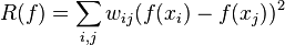 R(f) = \sum_{i,j} w_{ij}(f(x_i) - f(x_j))^2