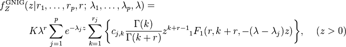 
\begin{array}{l}
\displaystyle
f_Z^{\text{GNIG}} (z|r_1,\dots,r_p,r;\,\lambda_1,\dots,\lambda_p,\lambda) = \\[5pt]
\displaystyle \quad\quad\quad
K\lambda ^r \sum\limits_{j = 1}^p {e^{ - \lambda _j z} } \sum\limits_{k = 1}^{r_j } {\left\{ {c_{j,k} \frac{{\Gamma (k)}}{{\Gamma (k+r)}}z^{k + r - 1} {}_1F_1 (r,k+r, - (\lambda-\lambda _j )z)} \right\}} {\rm ,      } ~~~~(z > 0)
\end{array}
