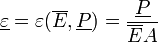  \underline \varepsilon = \varepsilon(\overline E,\underline P) = \frac{\underline P}{\overline EA} 