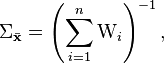 
\Sigma_{\bar{\mathbf{x}}} = \left(\sum_{i=1}^n \text{W}_i\right)^{-1},
