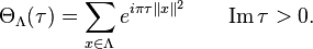 \Theta_\Lambda(\tau) = \sum_{x\in\Lambda}e^{i\pi\tau\|x\|^2}\qquad\mathrm{Im}\,\tau > 0.