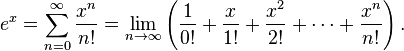 e^x = \sum_{n=0}^\infty {x^n \over n!} = \lim_{n \to \infty} \left(\frac{1}{0!} + \frac{x}{1!} + \frac{x^2}{2!} + \cdots + \frac{x^n}{n!}\right).