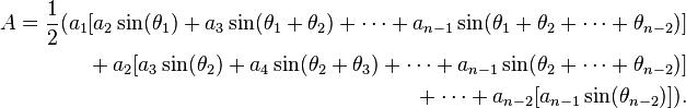 \begin{align}A = \frac12 ( a_1[a_2 \sin(\theta_1) + a_3 \sin(\theta_1 + \theta_2) + \cdots + a_{n-1} \sin(\theta_1 + \theta_2 + \cdots + \theta_{n-2})] \\
{} + a_2[a_3 \sin(\theta_2) + a_4 \sin(\theta_2 + \theta_3) + \cdots + a_{n-1} \sin(\theta_2 + \cdots + \theta_{n-2})] \\
{} + \cdots + a_{n-2}[a_{n-1} \sin(\theta_{n-2})] ). \end{align}