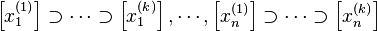 \left[x_1^{(1)} \right] \supset \cdots \supset \left[x_1^{(k)} \right], \cdots ,
\left[x_n^{(1)} \right] \supset \cdots \supset \left[x_n^{(k)} \right]
