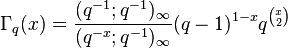  \Gamma_q(x)=\frac{(q^{-1};q^{-1})_\infty}{(q^{-x};q^{-1})_\infty}(q-1)^{1-x}q^{\binom{x}{2}} 