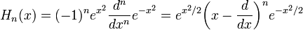  H_n(x)=(-1)^n e^{x^2}\frac{d^n}{dx^n}e^{-x^2}=e^{x^2/2}\bigg (x-\frac{d}{dx} \bigg )^n e^{-x^2/2}\,\!