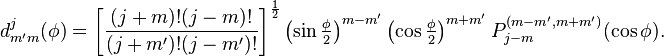 d^j_{m'm}(\phi) =\left[ \frac{(j+m)!(j-m)!}{(j+m')!(j-m')!}\right]^{\frac{1}{2}} \left(\sin\tfrac{\phi}{2}\right)^{m-m'} \left(\cos\tfrac{\phi}{2}\right)^{m+m'} P_{j-m}^{(m-m',m+m')}(\cos \phi).