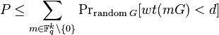 P \le \sum\limits_{m \in \mathbb{F}_q^k \backslash \{ 0\} } {{\Pr}_{\text{random }G} } [wt(mG) < d]