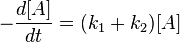 -\frac{d[A]}{dt}=(k_1+k_2)[A]