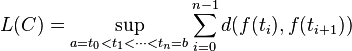 L(C) = \sup_{a=t_0 < t_1 < \cdots < t_n = b} \sum_{i = 0}^{n - 1} d(f(t_i), f(t_{i+1}))