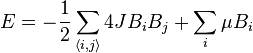 E = - \frac{1}{2} \sum_{\langle i,j \rangle} 4 J B_i B_j + \sum_i \mu B_i