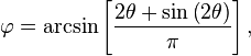  \varphi = \arcsin \left[ \frac{2 \theta + \sin \left( 2 \theta \right)}{\pi} \right], \,