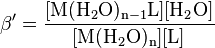 \beta'=\mathrm{\frac{[M(H_2O)_{n-1}L] [H_2O]} {[M(H_2O)_n] [L] }}