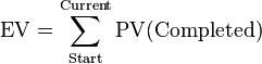 
\begin{align}
\mathrm{EV} & = \sum_\mathrm{Start}^\mathrm{Current} \mathrm{PV(Completed)}
\end{align}
