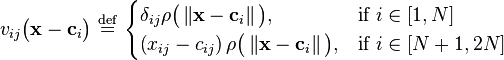  v_{ij}\big ( \mathbf{x} - \mathbf{c}_i   \big ) \ \stackrel{\mathrm{def}}{=}\   \begin{cases} \delta_{ij} \rho \big ( \left \Vert \mathbf{x} - \mathbf{c}_i  \right \Vert \big ) , & \mbox{if } i \in [1,N] \\ \left ( x_{ij} - c_{ij} \right ) \rho \big ( \left \Vert \mathbf{x} - \mathbf{c}_i  \right \Vert \big )  , & \mbox{if }i \in [N+1,2N] \end{cases} 