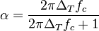 \alpha = \frac{2\pi \Delta_T f_c}{2\pi \Delta_T f_c + 1}